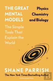 The Great Mental Models: Physics, Chemistry And Biology