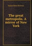 The Great Metropolis. A Mirror Of New York