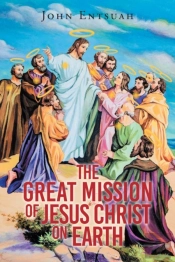 The Great Mission Of Jesus Christ On Earth