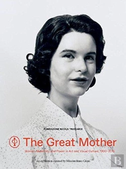 Bertrand.pt - The Great Mother: Women, Maternity, And Power In Art And Visual Culture 1900-2015 /Anglais