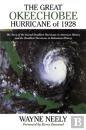 The Great Okeechobee Hurricane Of 1928: The Story Of The Second Deadliest Hurricane In American History And The Deadliest Hurricane In Bahamian Histor