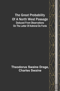 Bertrand.pt - The Great Probability Of A North West Passage; Deduced From Observations On The Letter Of Admiral De Fonte