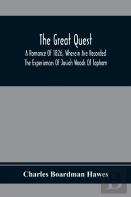 The Great Quest; A Romance Of 1826, Wherein Are Recorded The Experiences Of Josiah Woods Of Topham, And Of Those Others With Whom He Sailed For Cuba And The Gulf Of Guinea