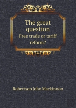 Bertrand.pt - The Great Question Free Trade Or Tariff Reform?