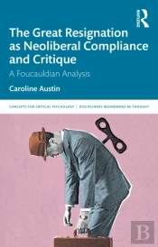 The Great Resignation As Neoliberal Compliance And Critique