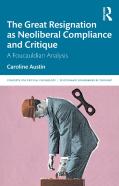 The Great Resignation As Neoliberal Compliance And Critique
