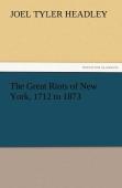 The Great Riots Of New York, 1712 To 1873