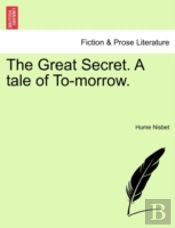 The Great Secret. A Tale Of To-Morrow.