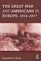 The Great War And Americans In Europe, 1914-1917