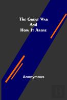 The Great War And How It Arose
