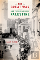 The Great War And The Remaking Of Palestine