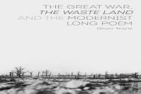 The Great War, The Waste Land And The Modernist Long Poem