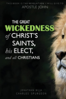 The Great Wickedness Of Christ'S Saints, His Elect, And All Christians