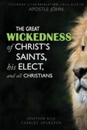 The Great Wickedness Of Christ'S Saints, His Elect, And All Christians