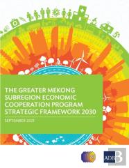 The Greater Mekong Subregion Economic Cooperation Program Strategic Framework 2030