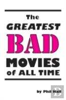 The Greatest Bad Movies Of All Time