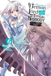 The Greatest Demon Lord Is Reborn As A Typical Nobody, Vol. 6 (Light Novel)