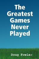 The Greatest Games Never Played