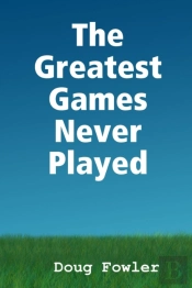 The Greatest Games Never Played