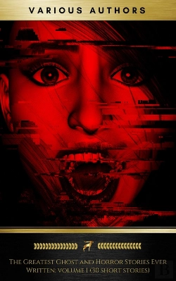 Bertrand.pt - The Greatest Ghost And Horror Stories Ever Written: Volume 1 (30 Short Stories)