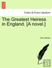 The Greatest Heiress In England. (A Novel.)