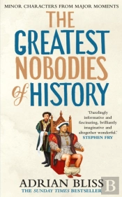 The Greatest Nobodies Of History
