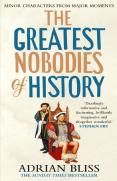 The Greatest Nobodies Of History