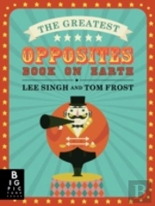 The Greatest Opposites Book On Earth