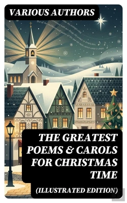 Bertrand.pt - The Greatest Poems & Carols For Christmas Time (Illustrated Edition)