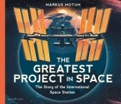 The Greatest Project In Space: The Story Of The International Space Station