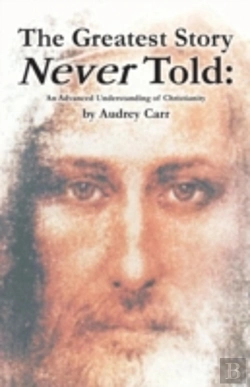 Bertrand.pt - The Greatest Story Never Told: An Advanced Understanding Of Christianity
