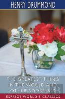 The Greatest Thing In The World And Other Addresses (Esprios Classics)