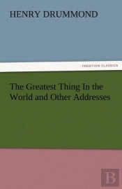 The Greatest Thing In The World And Other Addresses
