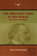 The Greatest Thing In The World And Other Addresses