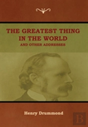 The Greatest Thing In The World And Other Addresses