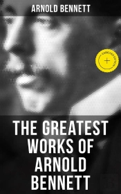 The Greatest Works Of Arnold Bennett