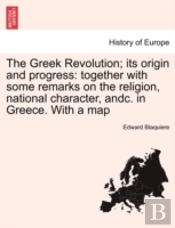 The Greek Revolution; Its Origin And Pro