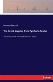 The Greek Sceptics From Pyrrho To Sextus