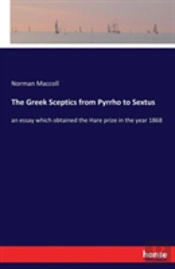 The Greek Sceptics From Pyrrho To Sextus
