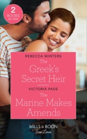 The Greek'S Secret Heir / The Marine Makes Amends