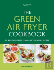 The Green Air Fryer Cookbook