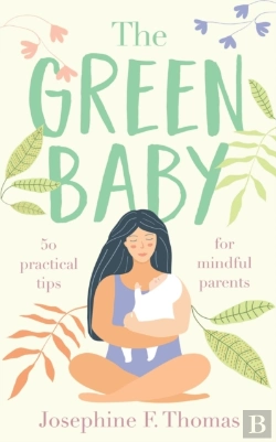 Bertrand.pt - The Green Baby - 50 Practical Tips For Mindful Parents