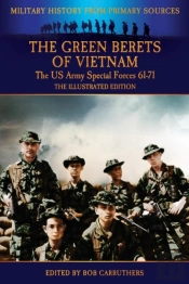 The Green Berets Of Vietnam - The U.S. Army Special Forces 61-71 - The Illustrated Edition