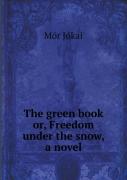 The Green Book Or, Freedom Under The Snow, A Novel