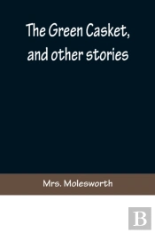 The Green Casket, And Other Stories