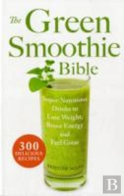 The Green Smoothie Bible