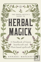 The Green Witch'S Guide To Herbal Magick