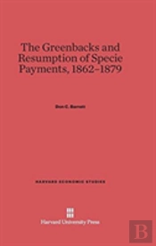 The Greenbacks And Resumption Of Specie Payments, 1862-1879