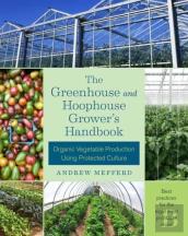 The Greenhouse And Hoophouse Grower'S Handbook
