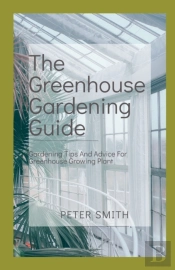 The Greenhouse Gardening Guide